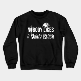 Nobody Likes a Shady Beach Funny Summer Gift Crewneck Sweatshirt